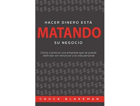 Livro Hacer Dinero Esta Matando Su Negocio Spanish Edition de Chuck Blakeman (Espanhol)