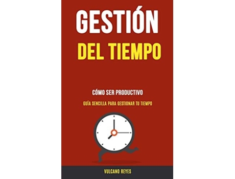 Livro Gestión Del Tiempo Cómo Ser Productivo De Vulcano Reyes (espanhol)
