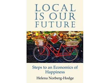 Livro Local Is Our Future de Helena Norberg-Hodge (Inglês)