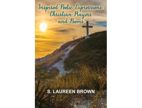 Livro Inspired Poetic Expressions: Christian Prayers and Poems S Laureen Brown (Inglês)
