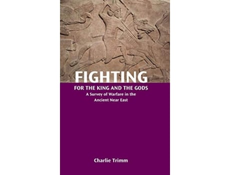 Livro Fighting for the King and the Gods A Survey of Warfare in the Ancient Near East Resources for Biblical Study 88 de Charlie Trimm (Inglês)