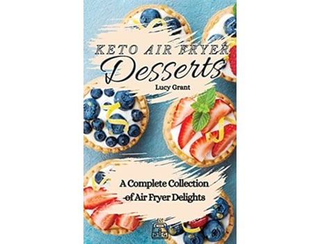 Livro Keto Air Fryer Desserts A Complete Collection of Air Fryer Delights de Lucy Grant (Inglês)