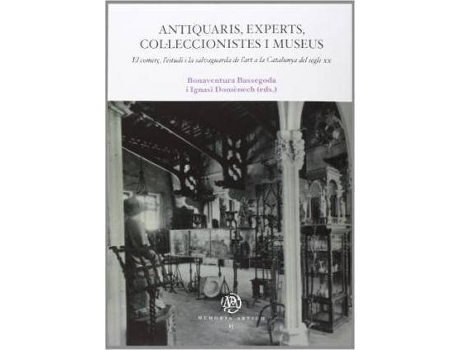 Livro Antiquaris, experts, col·leccionistes i museus. El comerç, l'estudi i la salvaguarda de l'art a la Catalunya del segle XX de Literary Editor Bonaventura Bassegoda Hugas, Literary Editor Ignasi Domènec (Catalão)