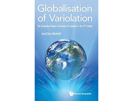Livro Globalisation Of Variolation The Overlooked Origins Of Immunity For Smallpox In The 18th Century de Alicia Grant (Inglês - Capa Dura)