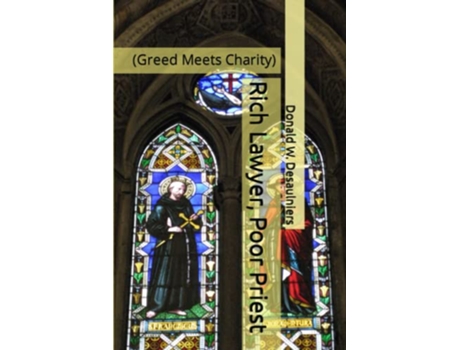 Livro Rich Lawyer Poor Priest Greed Meets Charity de Donald W Desaulniers (Inglês)