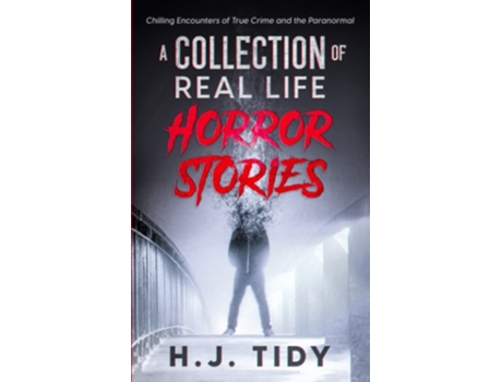 Livro Horror Stories A Collection Of Real Life Chilling Encounters Of True Crime And The Paranormal De Hj Tidy E Night Terror Publishing (inglês)