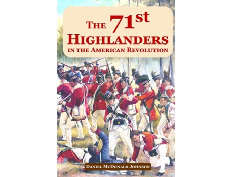 Livro The 71st Highlanders In The American Revolution De Daniel Mcdonald Johnson (inglês)