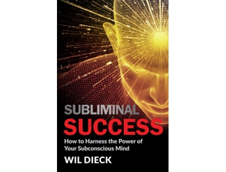 Livro Subliminal Success How to Harness the Power of Your Subconscious Mind Mind Mastery de Wil Dieck (Inglês)