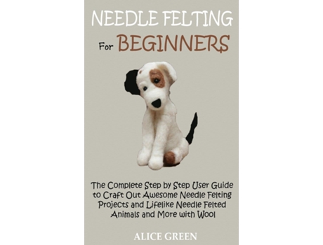 Livro Needle Felting for Beginners de Alice Green (Inglês)
