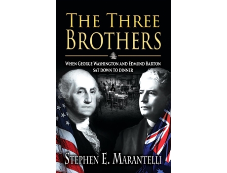 Livro The Three Brothers: When George Washington and Edmund Barton Sat Down to Dinner Stephen Marantelli (Inglês)
