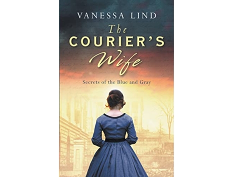 Livro The Couriers Wife Secrets of the Blue and Gray Series Featuring Women Spies in the American Civil War de Vanessa Lind (Inglês)