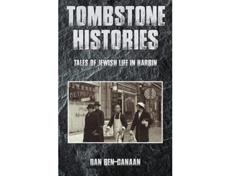Livro Tombstone Histories Tales of Jewish Life in Harbin de Dan Ben-Canaan (Inglês)