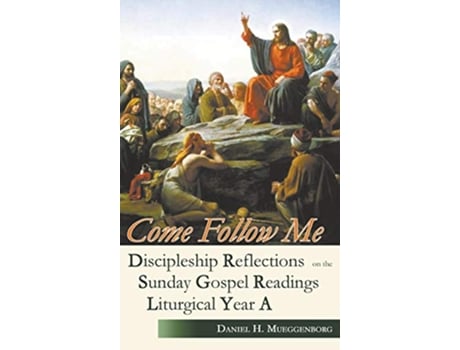 Livro Come Follow Me Discipleship Reflections on the Sunday Gospel Readings for Liturgical Year A de Daniel H Mueggenborg (Inglês)