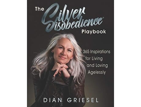 Livro The Silver Disobedience Playbook 365 Inspirations for Living and Loving Agelessly de Dian Griesel (Inglês)