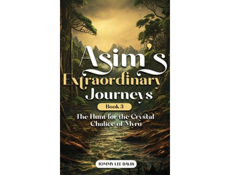 Livro Asims Extraordinary Journeys Book 3 The Hunt for the Crystal Chalice of Myru de Tommy Lee Davis (Inglês)