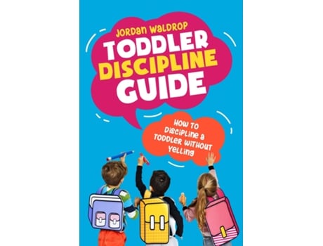 Livro Toddler Discipline Guide How To Discipline A Toddler Without Yelling De Jordan Waldrop (inglês)