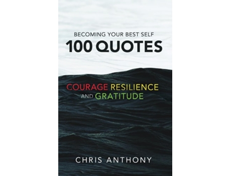 Livro Becoming Your Best Self 100 Quotes on Courage, Resilience, and Gratitude de Chris Anthony (Inglês)
