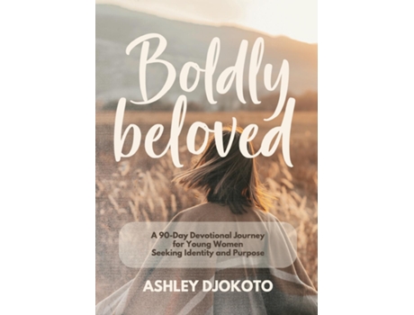 Livro Boldly Beloved A 90-Day Devotional Journey for Young Women Seeking Identity and Purpose de Ashley Djokoto (Inglês)