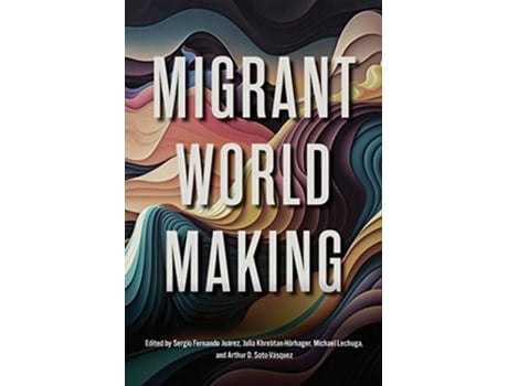 Livro Migrant World Making de Juárez, Sergio Fernando et al. (Inglês)