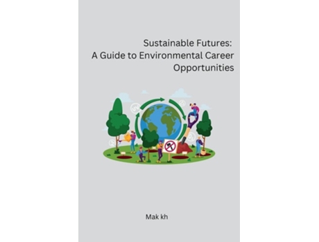 Livro Sustainable Futures A Guide to Environmental Career Opportunities de Mak Kh (Inglês)