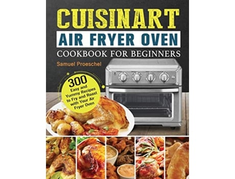 Livro Cuisinart Air Fryer Oven Cookbook for Beginners de Samuel Proeschel (Inglês)