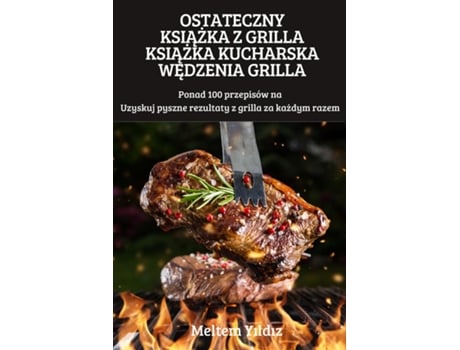 Livro Ostateczny Ksiazka Z Grilla Ksiazka Kucharska Wedzenia Grilla De Meltem Yildiz (inglês)