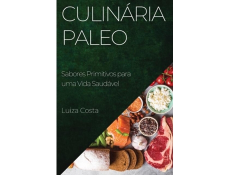 Livro Culinária Paleo Sabores Primitivos para uma Vida Saudável de Luiza Costa (Inglês)