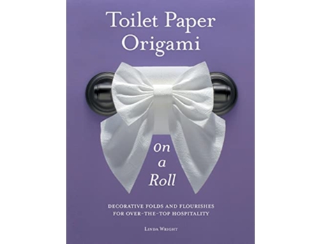 Livro Toilet Paper Origami on a Roll Decorative Folds and Flourishes for OvertheTop Hospitality de Linda Wright (Inglês)