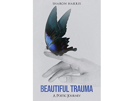Livro Beautiful Trauma A Poetic Journey de Sharon Harris (Inglês)