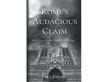 Livro Romes Audacious Claim Should Every Christian Be Subject to the Pope de Paul Pavao Paul Pavao (Inglês)