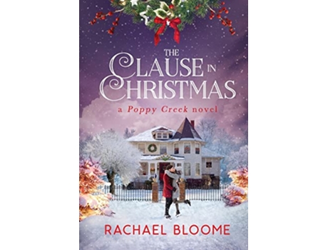 Livro The Clause in Christmas A Poppy Creek Novel de Rachael Bloome (Inglês - Capa Dura)