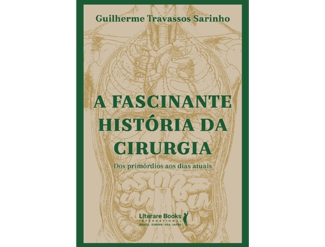 Livro A Fascinante História Da Cirurgia De Guilherme Travassos Sarinho (português Do Brasil)
