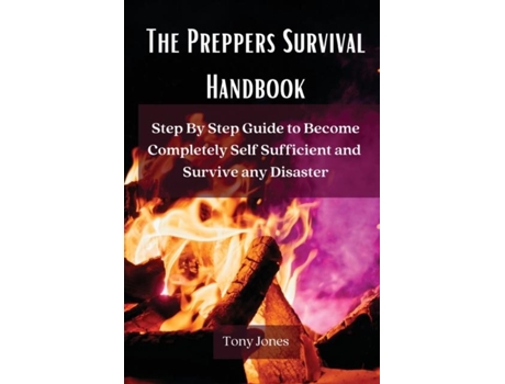Livro The Preppers Survival Handbook Step By Step Guide To Become Completely Self Sufficient And Survive Any Disaster De Tony Jones (inglês)