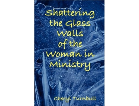 Livro Shattering the Glass Walls of the Woman in Ministry Cheryl Turnbull (Inglês)