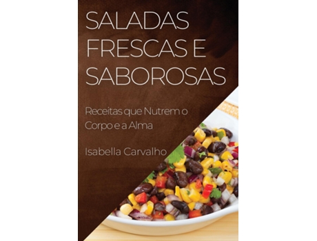 Livro Saladas Frescas e Saborosas Receitas que Nutrem o Corpo e a Alma de Isabella Carvalho (Inglês)