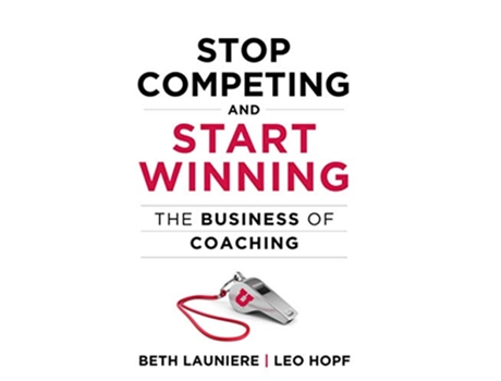Livro Stop Competing and Start Winning The Business of Coaching de Beth Launiere Leo Hopf (Inglês)