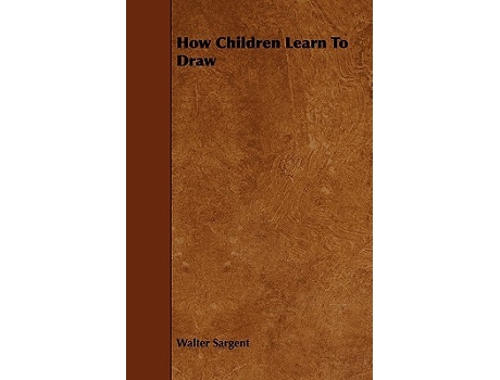 Livro How Children Learn To Draw de Walter Sargent (Inglês)