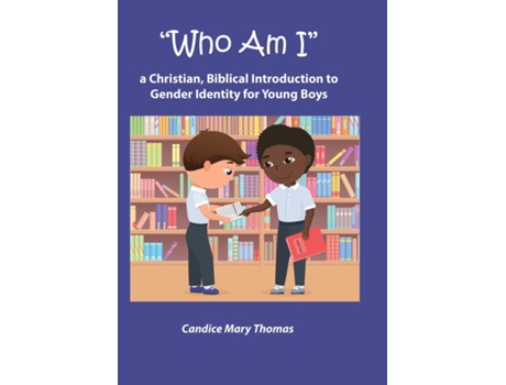 Livro Who Am I A Christian, Biblical Introduction To Gender Identity For Young Boys De Thomas, Candice Et Al. (inglês)