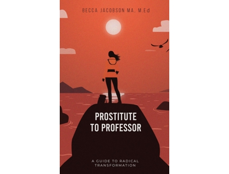Livro PROSTITUTE TO PROFESSOR A Guide to Radical Transformation de Jacobson Ma, Med et al. (Inglês)