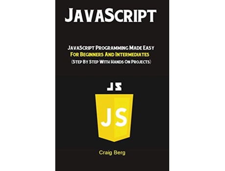 Livro JavaScript JavaScript Programming Made Easy for Beginners Intermediates Step By Step With Hands On Projects de Berg Craig (Inglês)