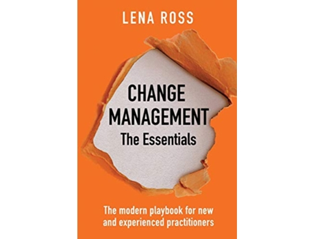 Livro Change Management The Essentials The modern playbook for new and experienced practitioners de Lena Ross (Inglês)