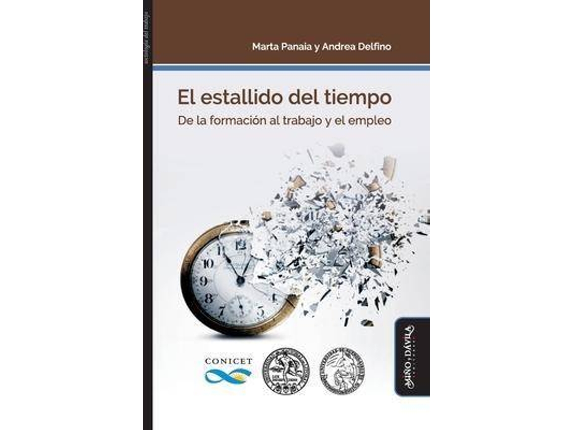 Livro El estallido del tiempo De la formacion al trabajo y el empleo de Andrea Delfino e Marta Panaia (Espanhol)