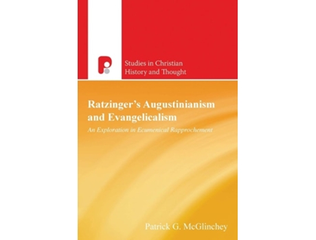 Livro Ratzingers Augustinianism And Evangelicalism An Exploration In Ecumenical Rapprochement De Patrick G Mcglinchey (inglês)