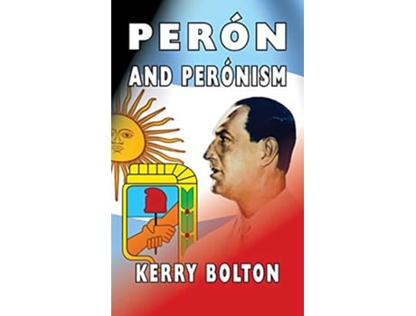 Livro Peron and Peronism de Kerry Bolton (Inglês)