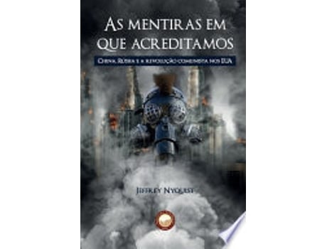 Livro As Mentiras em que Acreditamos: China, Rússia e a revolução comunista nos EUA de Jeffrey Nyquist (Português do Brasil)