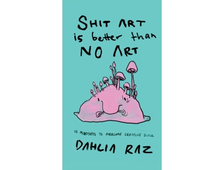Livro Shit Art is Better than No Art: 10 Mindsets to Overcome Creative Block Dahlia Raz (Inglês)