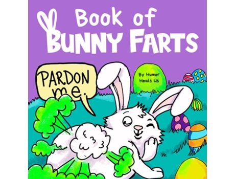 Livro Book of Bunny Farts A Cute and Funny Easter Kids Picture Book, Perfect Easter Basket Gift for Boys and Girls de Humor Heals Us (Inglês)