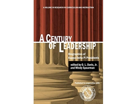 Livro A Century Of Leadership Biographies Of Kappa Delta Pi Presidents De Jr O L Davis (inglês)