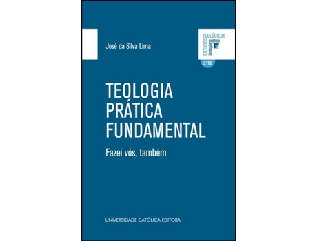 Livro Teologia Prática Fundamental - Fazei vós, também de José da Silva Lima .