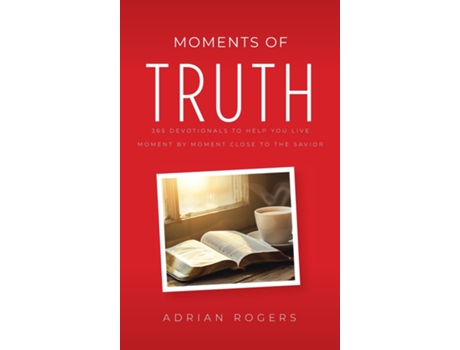 Livro Moments of Truth 365 Devotionals to Help You Live Moment by Moment Close to the Savior de Adrian Rogers (Inglês)